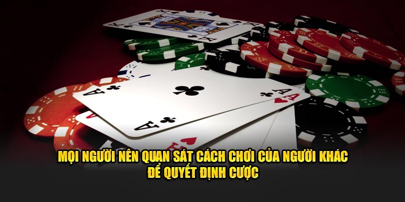 Quan sát cách chơi của người khác trước khi đưa ra quyết định