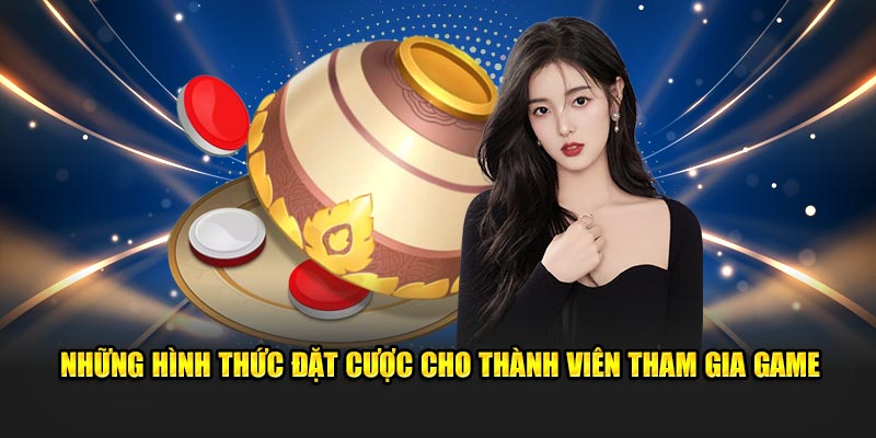 Những hình thức đặt cược cho thành viên tham gia game