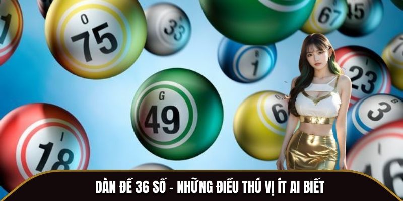 Dàn đề 36 số - Những điều thú vị ít ai biết