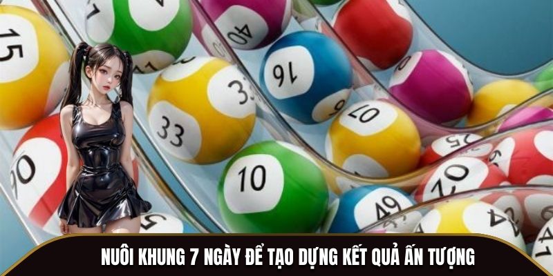 Nuôi khung 7 ngày để tạo dựng kết quả ấn tượng